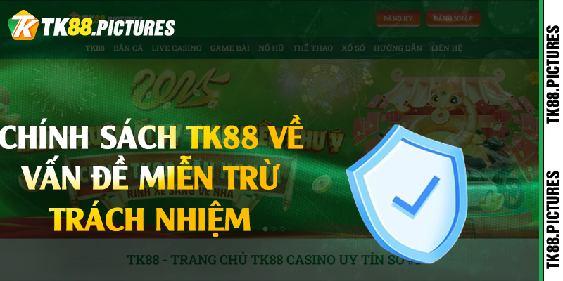 Chính sách TK88 về vấn đề miễn trừ trách nhiệm
