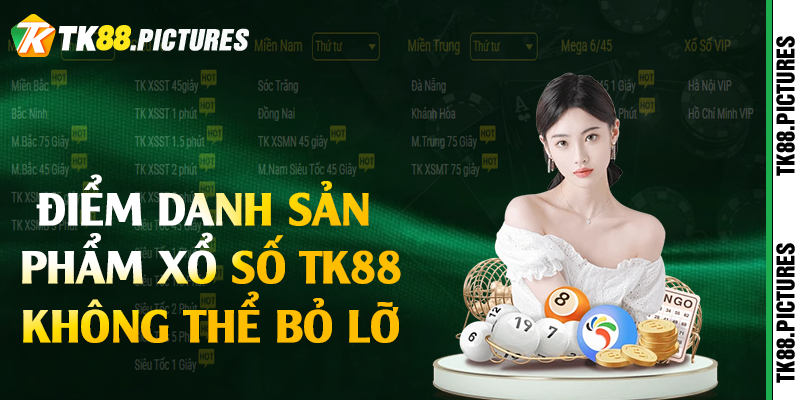Điểm danh sản phẩm xổ số TK88 không thể bỏ lỡ