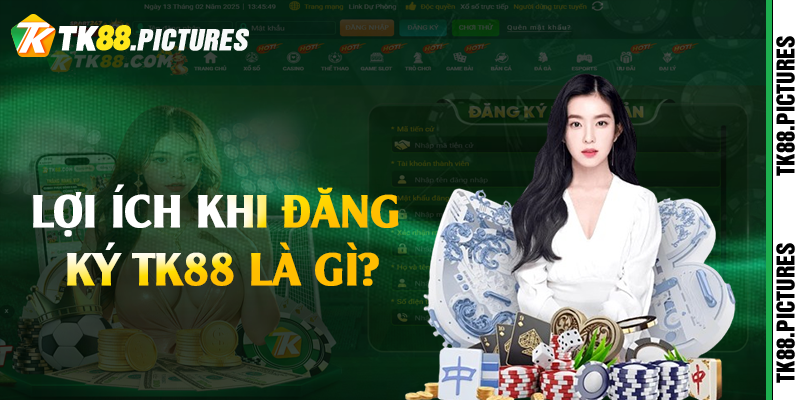 Lợi ích khi đăng ký TK88 là gì?