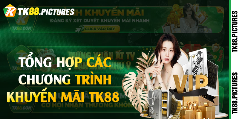Tổng hợp các chương trình khuyến mãi TK88